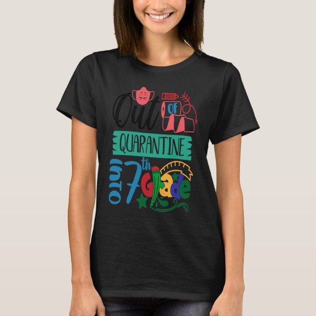 Out of Quarantine Into 7th Grade Back to School T-Shirt (Front)