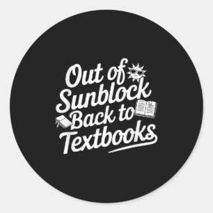 Out Of Sunblock Back To Textbooks Classic Round Sticker