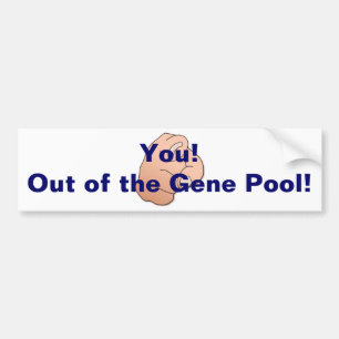 Out of the Gene Pool! Bumper Sticker