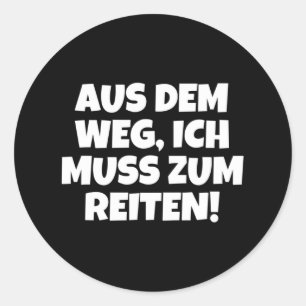Out Of The Way I Need To Go Horseback Riding! Classic Round Sticker