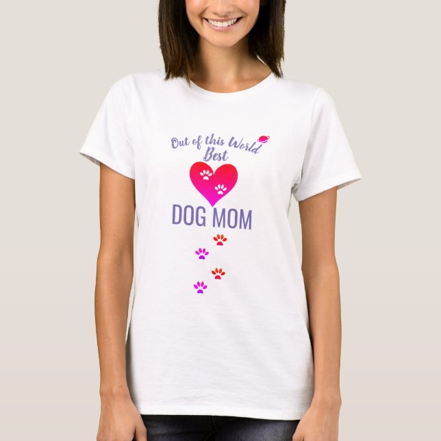 Out of this World Best Dog Mum  T-Shirt (Front)