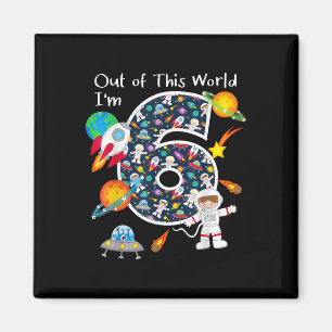 Out Of This World I'm 6 Outer Space 6 Year Old 6th Magnet