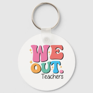 Out Teachers End Of School Happy Last Day Of Schoo Key Ring