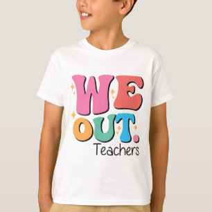 Out Teachers End Of School Happy Last Day Of Schoo T-Shirt