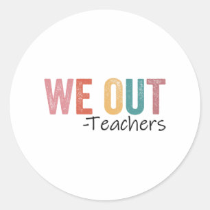 Out Teachers End Of School Year Happy Last Day Of Classic Round Sticker