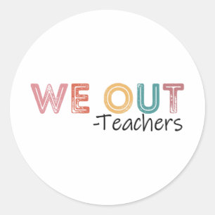 Out Teachers End Of School Year Happy Last Day Of Classic Round Sticker
