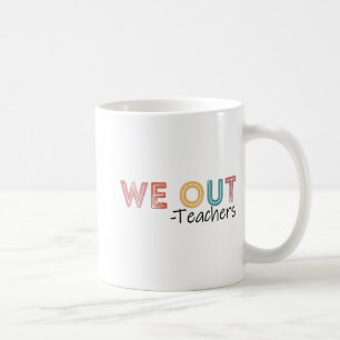 Out Teachers End Of School Year Happy Last Day Of  Coffee Mug