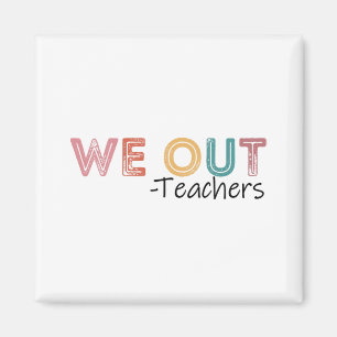 Out Teachers End Of School Year Happy Last Day Of Magnet