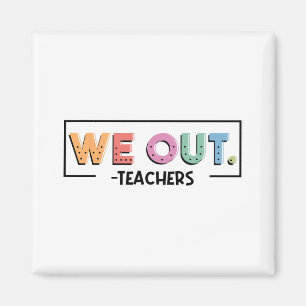 Out Teachers End Of School Year Happy Last Day Of  Magnet
