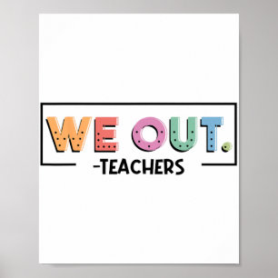 Out Teachers End Of School Year Happy Last Day Of Poster