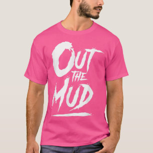 Out the Mud, Get It out the mud, Hustle Motivation T-Shirt