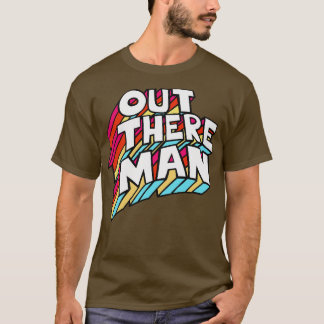 Out There Man Original 70s Style Typographic Desig T-Shirt