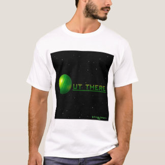 OUT THERE T-Shirt