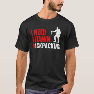 Outdoor Camping Hiking I Need Vitamin Backpacking T-Shirt