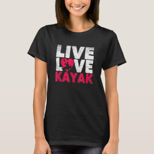Outdoor Funny Kayaking Boating Canoe Kayaker Live  T-Shirt