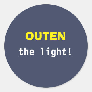 Outen the light! classic round sticker