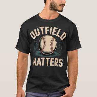 Outfield Matters Baseball Outfielder Athlete Sport T-Shirt