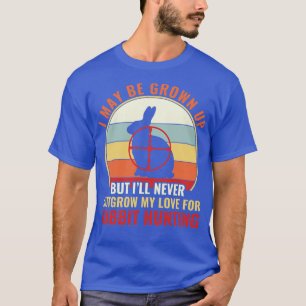 Outgrow My Love For Rabbit Hunting Funny Rabbit Hu T-Shirt