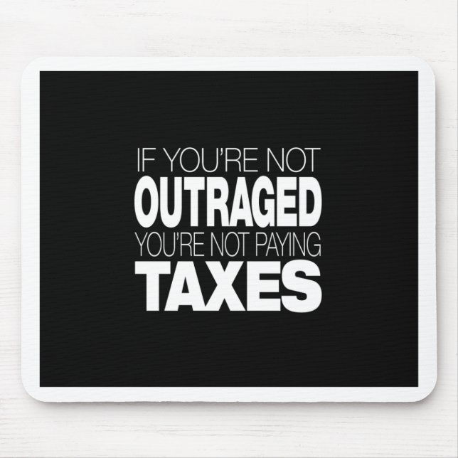 Outraged at Taxes Mouse Mat (Front)