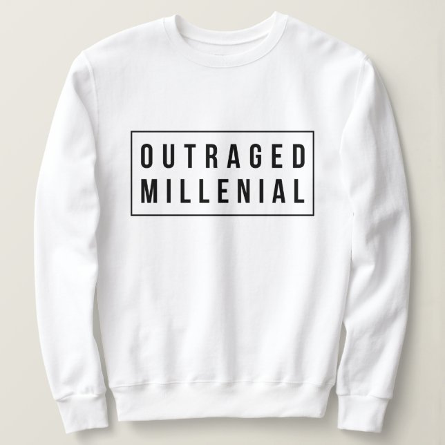 Outraged Millenial Slogan Sweatshirt Jumper (Design Front)