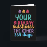 Outshines The Other 364 Days Funny Birthday Card<br><div class="desc">Funny,  humourous and sometimes sarcastic birthday cards for your family and friends. Get this fun card for your special someone. Visit our store for more cool birthday cards.</div>