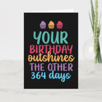 Outshines The Other 364 Days Funny Birthday