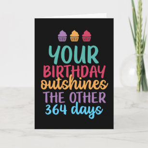 Outshines The Other 364 Days Funny Birthday Card