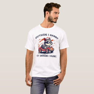 Outside I Skrrt but Inside I Hurt,Racoon Funny T-Shirt