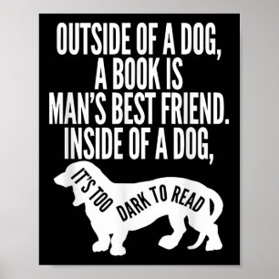 Outside Of A Dog A Book Is Man's Friend Apparel  Poster