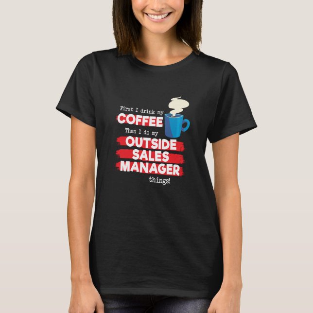 Outside Sales Manager and Coffee Saying T-Shirt (Front)