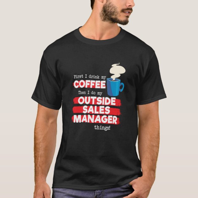 Outside Sales Manager and Coffee Saying T-Shirt (Front)