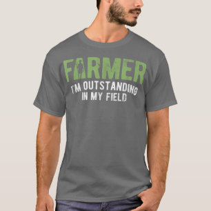 Outstanding In My Field Farm Farming Farmer T-Shirt