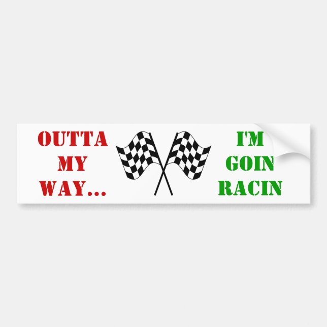 outta my way i'm goin racin bumper sticker (Front)