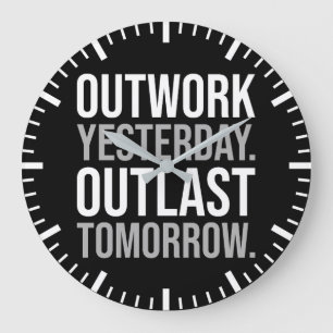 Outwork yesterday, outlast tomorrow - Motivational Large Clock