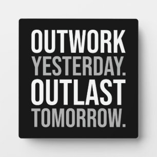 Outwork yesterday, outlast tomorrow - Motivational Plaque