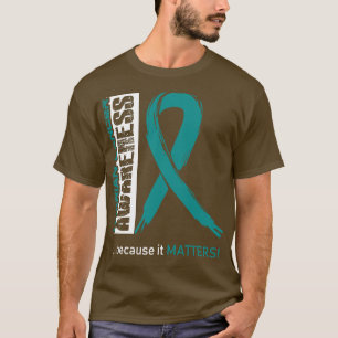 Ovarian Cancer Awareness Because Its Matters In Th T-Shirt