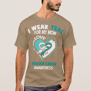 Ovarian Cancer Awareness I Wear Teal For My Mum Ha T-Shirt