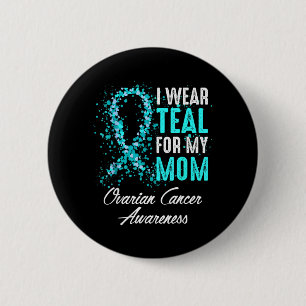 Ovarian Cancer Awareness Wear Teal for Mum Mother 6 Cm Round Badge