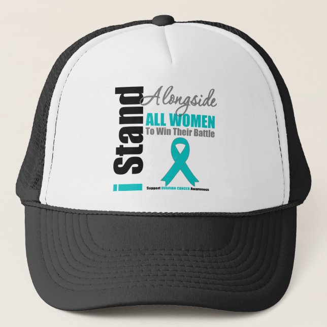 Ovarian Cancer I Stand Alongside All Women Trucker Hat (Front)