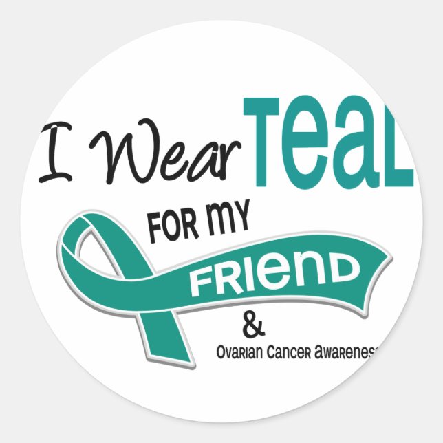 Ovarian Cancer I WEAR TEAL FOR MY FRIEND 42 Classic Round Sticker (Front)
