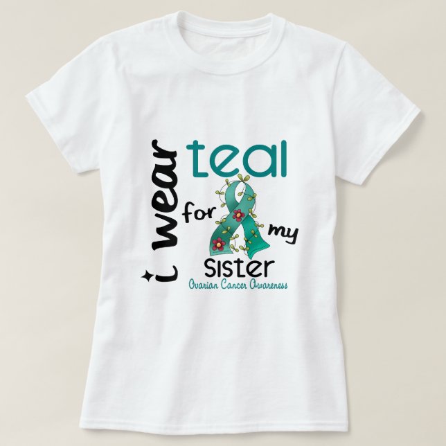 Ovarian Cancer I WEAR TEAL FOR MY SISTER 43 T-Shirt (Design Front)