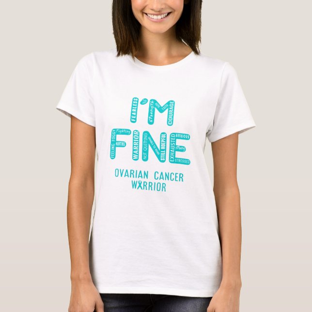 Ovarian Cancer Warrior - I AM FINE T-Shirt (Front)