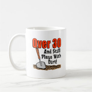 Over 30 And Still Plays Dirt Mug