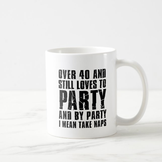 Over 40 And Still Loves To Party Coffee Mug (Right)