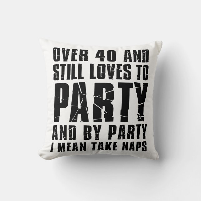 Over 40 And Still Loves To Party Naps Cushion (Front)