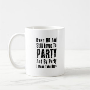Over 60 And Still Loves To Party Coffee Mug