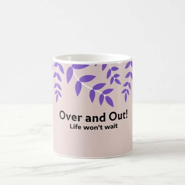 Over and Out: Bold Life Quote Coffee Mug (Center)