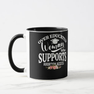 Over-Educated Woman Who Supports Abortion Access Mug