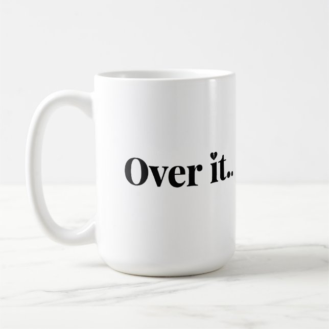 Over It...  Coffee Mug (Left)