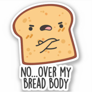 Over My Bread Body Funny Food Pun 